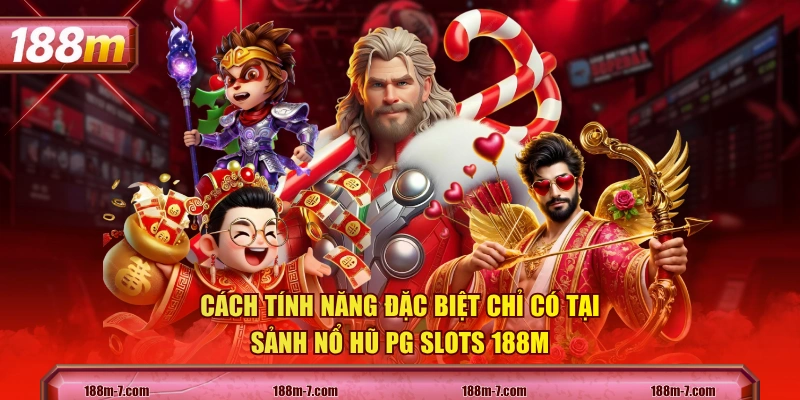 Cách tính năng đặc biệt chỉ có tại sảnh nổ hũ PG Slots 188M