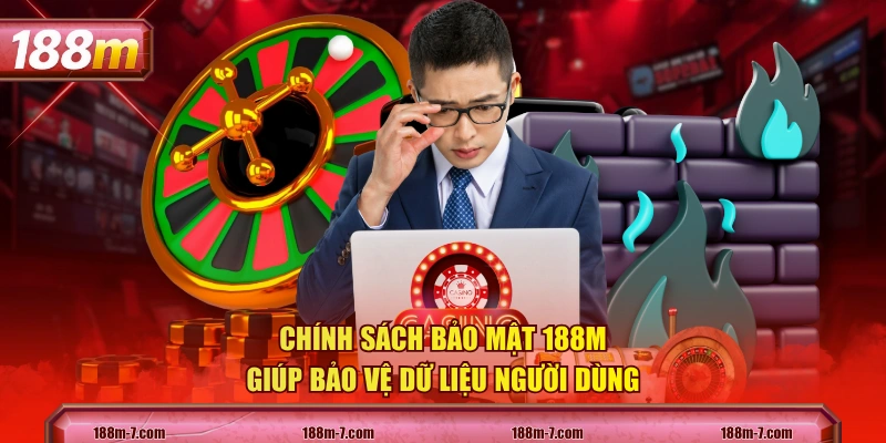 Chính sách bảo mật 188M giúp bảo vệ dữ liệu người dùng