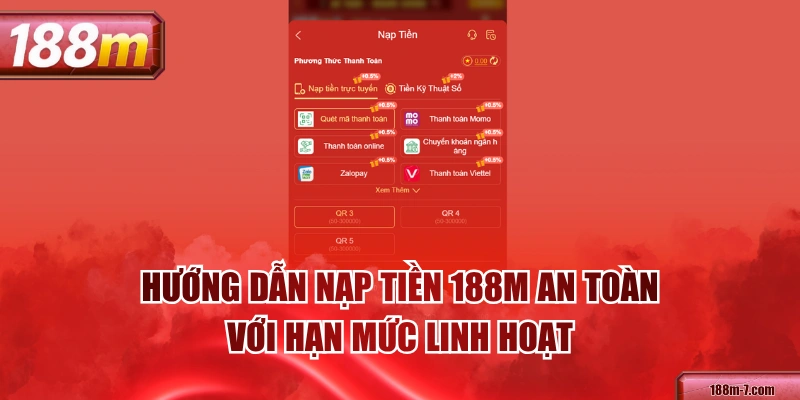 Hướng Dẫn Nạp Tiền 188M An Toàn Với Hạn Mức Linh Hoạt