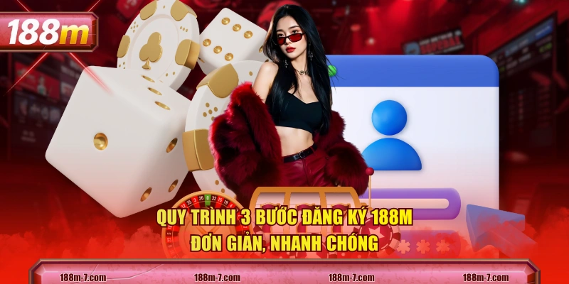 Quy trình 3 bước đăng ký 188M đơn giản, nhanh chóng