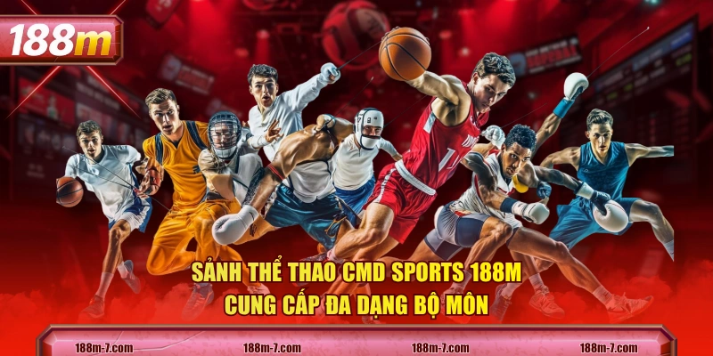 Sảnh thể thao CMD Sports 188M cung cấp đa dạng bộ môn