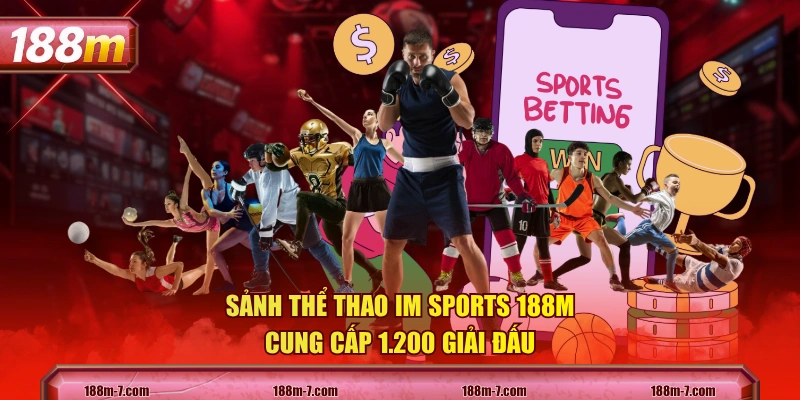 Sảnh thể thao IM Sports 188M cung cấp 1.200 giải đấu