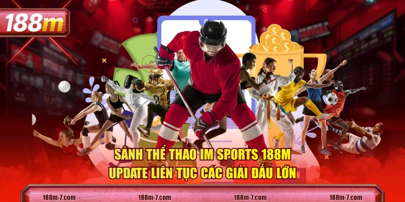 Sảnh thể thao IM Sports 188M update liên tục các giải đấu lớn