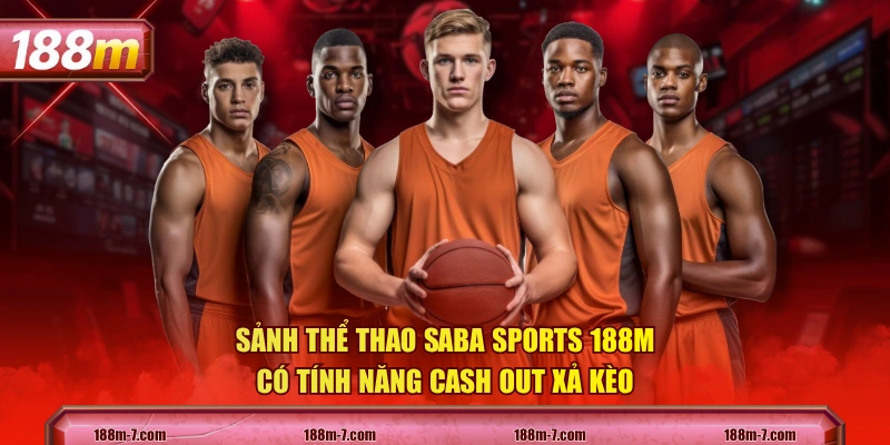 Sảnh thể thao Saba Sports 188M có tính năng cash out xả kèo