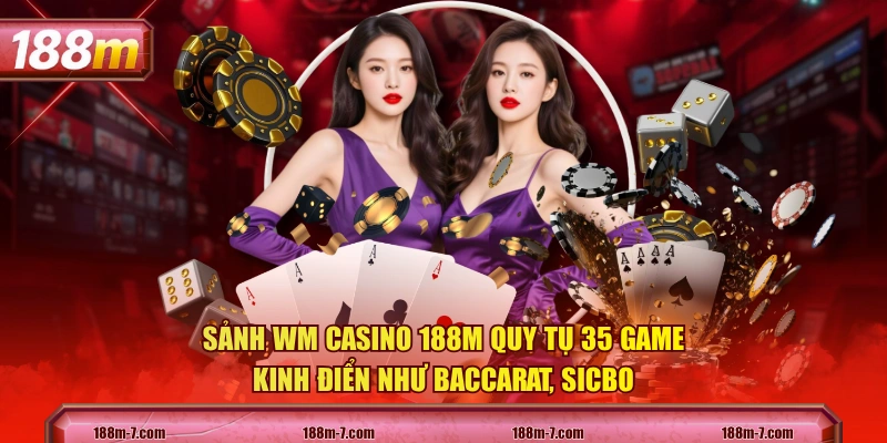 Sảnh WM Casino 188M quy tụ 35 game kinh điển như Baccarat, Sicbo