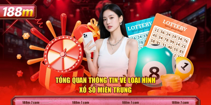 Tổng quan thông tin về loại hình xổ số miền Trung